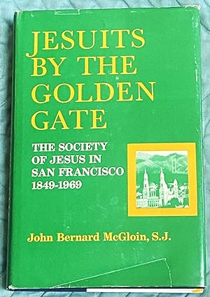 Jesuits by the Golden Gate, The Society of Jesus in San Francisco 1849-1969