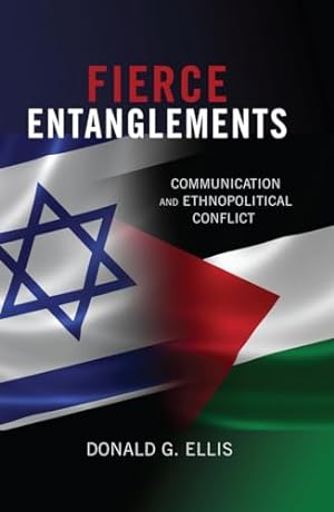 Fierce Entanglements: Communication and Ethnopolitical Conflict (Language as Social Action)