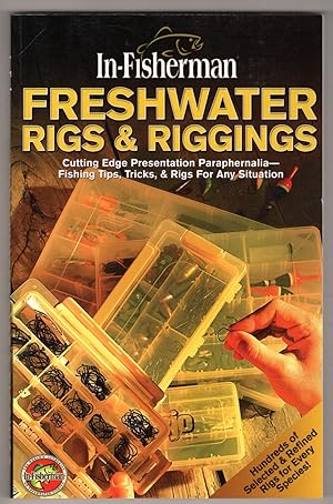 In-Fisherman: Freshwater Rigs and Riggings - Cutting Edge Presentation Paraphernalia-Fishing Tips...