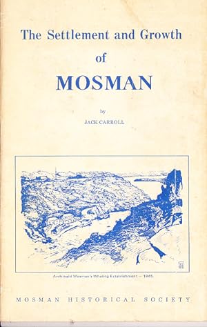 The Settlement And Growth Of Mosman. ( Prepared from Documents in the Mosman Municipal Historical...