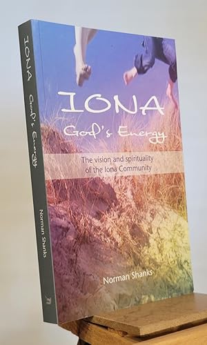Iona, God's Energy: The Vision and Spirituality of the Iona Community
