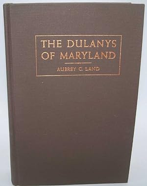 The Dulanys of Maryland: A Biographical Study of Daniel Dulany, the Elder (1685-1753) and Daniel ...