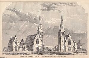 1862 : Birmingham Cemetery Chapels, at Witton. R. Clarke, Architect. An original page from The Bu...