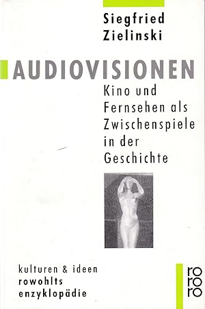Audiovisionen : Kino und Fernsehen als Zwischenspiele in der Geschichte. Rowohlts Enzyklopädie ; ...