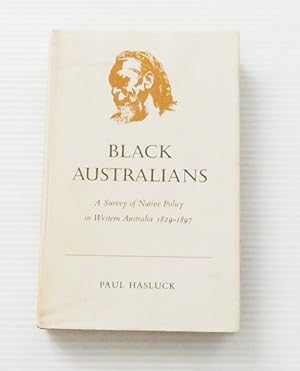 Black Australians. A Survey of Native Policy in Western Australia 1829-1897