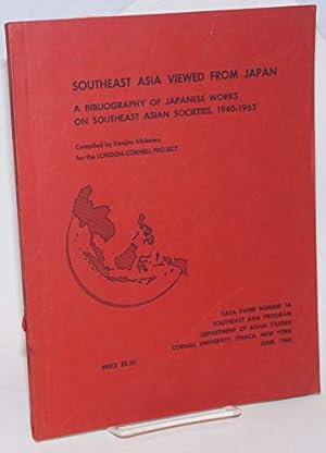 Southeast Asia viewed from Japan; a bibliography of Japanese works on Southeast Asian societies, ...