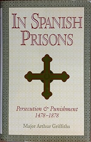 In Spanish Prisons; Persecution and Punishment 1478-1878