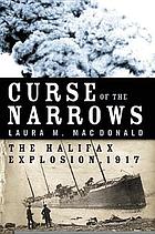 Curse of the Narrows ; The Halifax Explosion 1917, 1st Cdn. ed