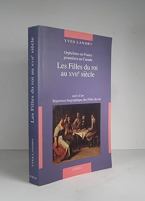 Les Filles du roi au XVIIe (17e) siècle. Orphelines en France, pionnières au Canada. Suivi d'un :...