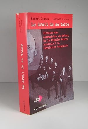 Le droit de se taire. Histoire des communistes au Québec, de la Première Guerre mondiale à la Rév...