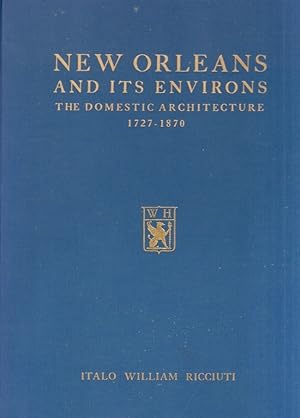 New Orleans and Its Environs: The Domestic Architecture, 1727-1870 Photographs by Rudolph Hertzbe...