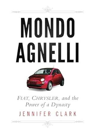 Mondo Agnelli. Fiat, Chrysler and the power of a dynasty