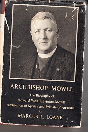 Archbishop Mowll The Biography of Howard West Kilvinton Mowll Archbishop of Sydney and Primate of...