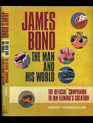JAMES BOND - THE MAN AND HIS WORLD - The Official Companion to Ian Fleming's Creation (First edit...