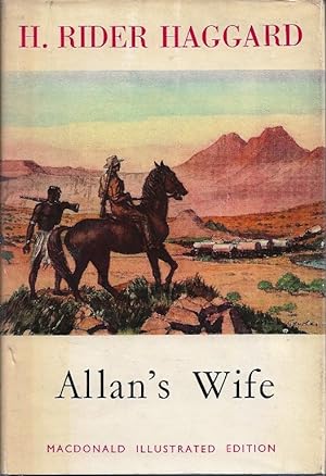Allan’s Wife. With Hunter Quartermain’s Story, A Tale of Three Lions and Long Odds