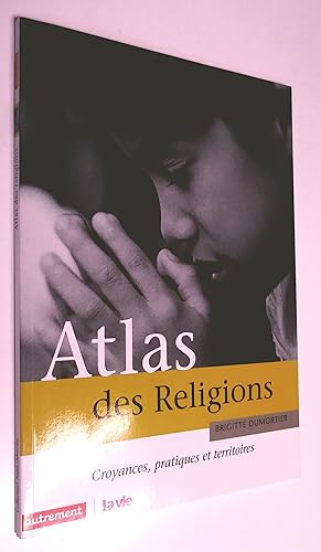 Atlas des religions. Croyances, pratiques et territoires