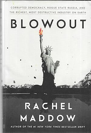 Blowout: Corrupted Democracy, Rogue State Russia, and the Richest, Most Destructive Industry on E...