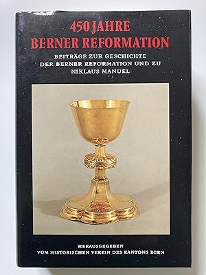450 Jahre Berner Reformation. Beiträge zur Geschichte der Berner Reformation und zu Niklaus Manuel.
