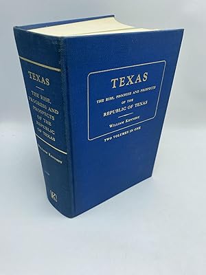 Texas: The Rise Progress and Prospects of the Republic (2 Volumes in 1)