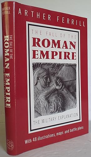 The Fall of the Roman Empire : The Military Explanation