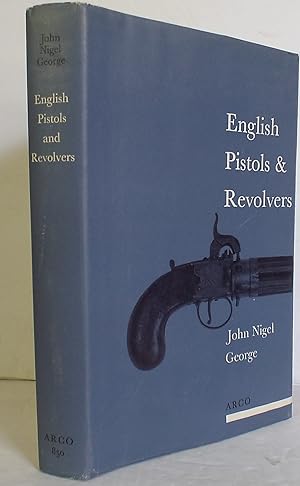 English Pistols & Revolvers: Historical Outline of the Development and Design of English Hand Fir...