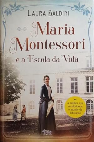 MARIA MONTESSORI E A ESCOLA DA VIDA.