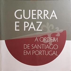 GUERRA E PAZ, A ORDEM DE SANTIAGO EM PORTUGAL.
