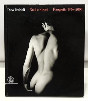 Dino Pedriali. Nudi e ritratti. Fotografie 1974-2003. Ediz. italiana e inglese