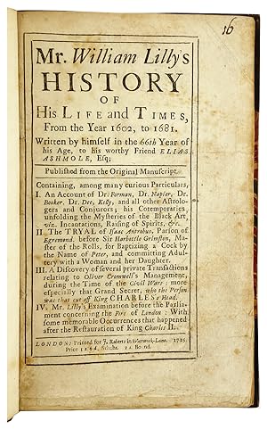 Mr. William Lilly's History of His Life and Times, From the Year 1602, to 1681. Written by himsel...