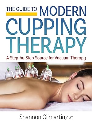 The Guide To Modern Cupping Therapy: Your Step-by-Step Source for Vacuum Therapy