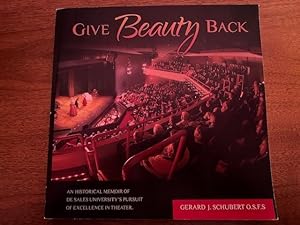 Give Beauty Back -- An Historical Memoir of De Sales University's Pursuit of Excellent Theater