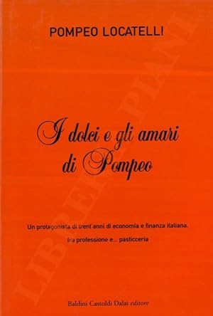 I dolci e gli amari di Pompeo. Un protagonista di trent'anni di economia e finanza italiana, fra ...