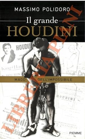 Il grande Houdini. Mago dell'impossibile.