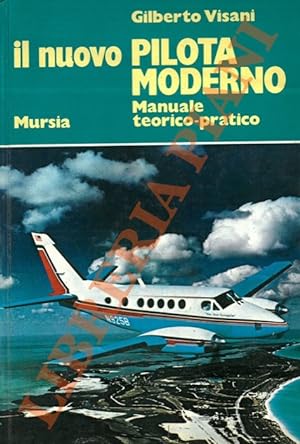 Il nuovo pilota moderno. Manuale teorico-pratico utile per il conseguimento del brevetto di pilot...