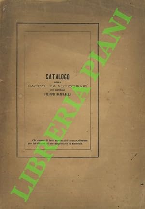 Catalogo ragionato ed illustrativo della privata raccolta di autografi italiani e stranieri e di ...