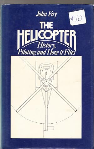 The Helicopter: History, Piloting and How it Flies