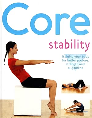 Core Stability : Training Your Body For Better Posture , Strength And Alignment :