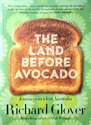 The Land Before Avocado: Journeys In A Lost Australia