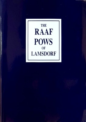 The RAAF POWS Of Lamsdorf: Stories Of The RAAF POWS Of Lamsdorf Including Chronicles Of Their 500...