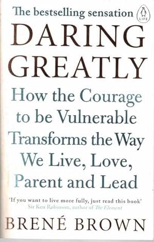 Daring Greatly: How the Courage to be Vulnerable Transforms the Way we Live, Love, Parent and Lead