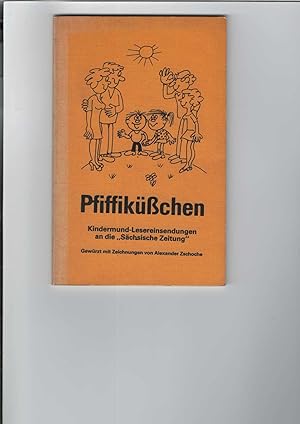 Pfiffiküßchen. Kindermund-Lesereinsendungen an die "Sächsische Zeitung". Gewürzt mit Zeichnungen ...