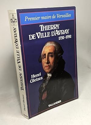 Thierry de Ville d'Avray (1732-1792): Premier maire de Versailles : faire fortune à la cour sous ...