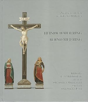 Zwei Generationen westfälischer Bildhauer: Heinrich Meiering - Bernd Meiering : Bildwerke des 17....