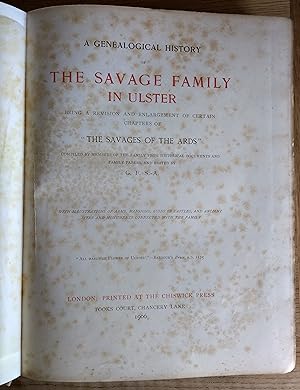 A Genealogical History of the Savage Family in Ulster Being a Revision and Enlargement of Certain...