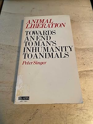 Animal Liberation: Towards an End to Man's Inhumanity to Animals
