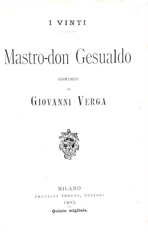 I vinti. Mastro-don Gesualdo. Romanzo.Milano, Fratelli Treves editori, 1907 (quinto migliaio).