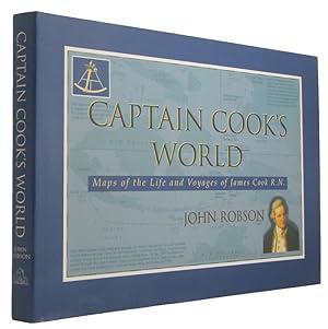 CAPTAIN COOK'S WORLD: Maps of the Life and Voyages of James Cook R.N.