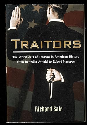 Traitors: The Worst Acts of Treason in American History from Benedict Arnold to Robert Hans
