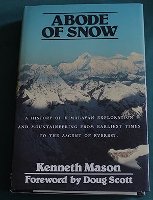 Abode of Snow. A History of Himalayan Exploration and Mountaineering from the Earliest Times to t...