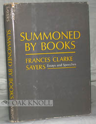 SUMMONED BY BOOKS, ESSAYS AND SPEECHES BY FRANCES CLARKE SAYERS. Compiled by Marjeanne Jensen Bli...